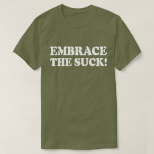 EMBRACE THE SUCK! T-Shirt