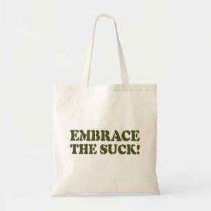 EMBRACE THE SUCK! TOTE BAG