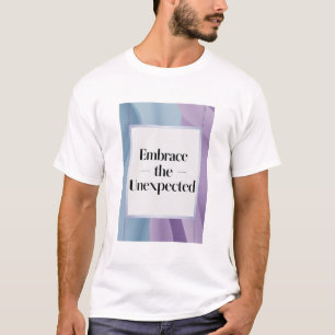 Embrace The Unexpected option 3 T-Shirt
