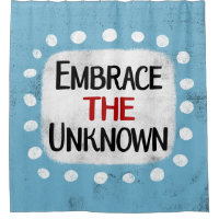 Embrace The Unknown Shower Curtain