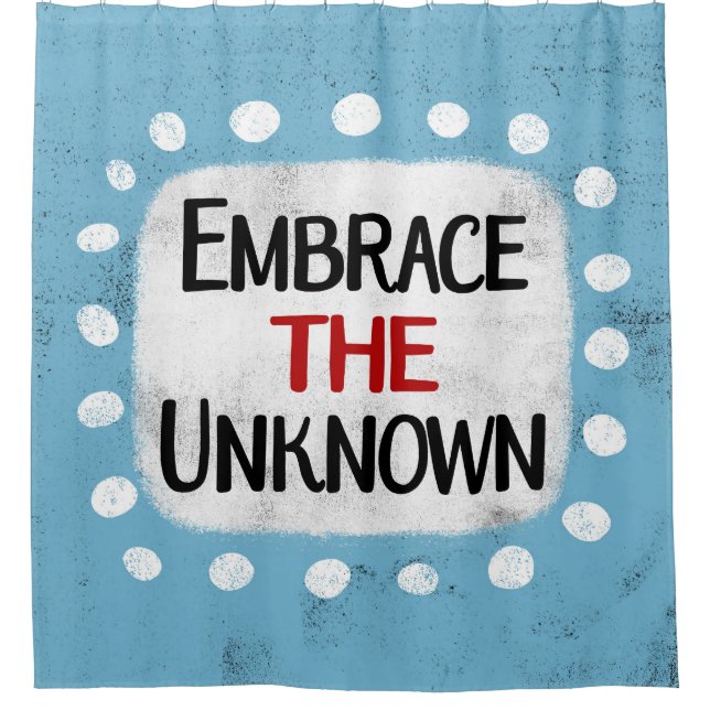 Embrace The Unknown Shower Curtain (Front)
