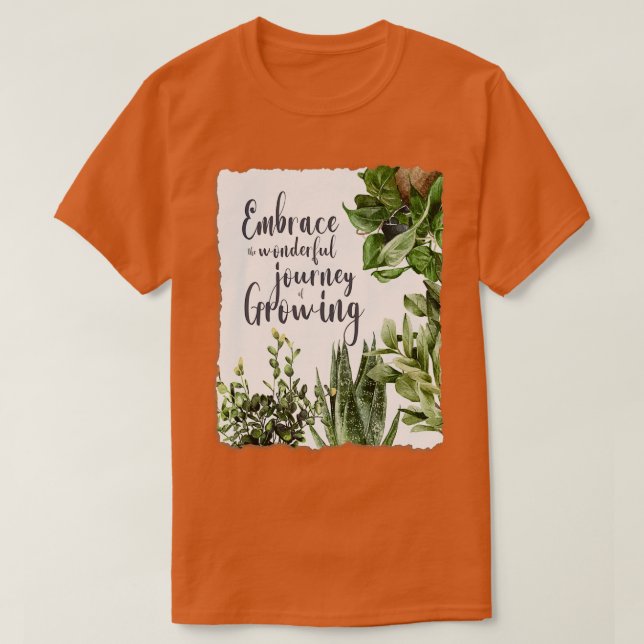 embrace the wonderful journey of growing plant pos T-Shirt (Design Front)