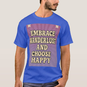 Embrace Wanderlust and Choose Happy T-Shirt