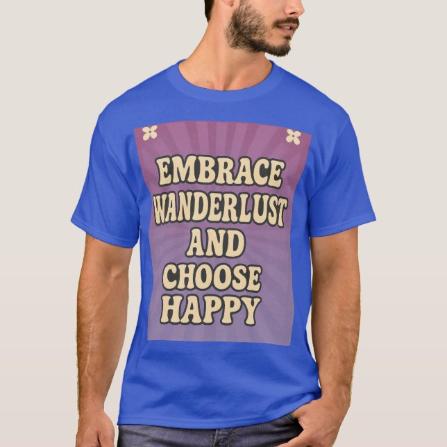 Embrace Wanderlust and Choose Happy T-Shirt (Front)