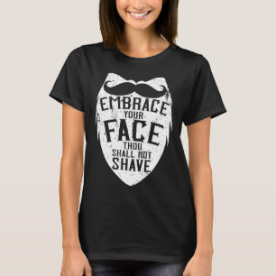 Embrace Your Face Thou Shall Not Shave Bearded Man T-Shirt