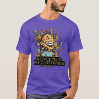 Embrace Your Inner Cluenessness 3 T-Shirt