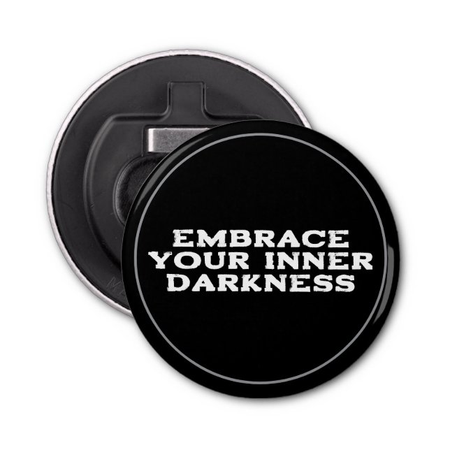 Embrace Your Inner Darkness Bottle Opener (Front)