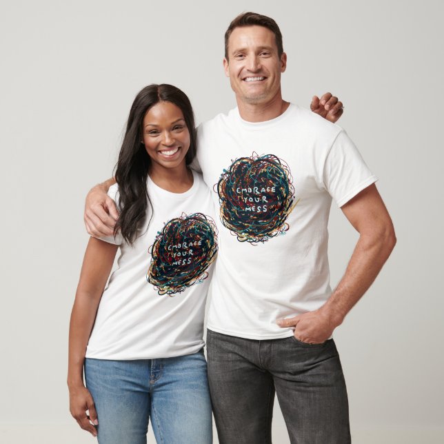Embrace your Mess T-Shirt (Unisex)