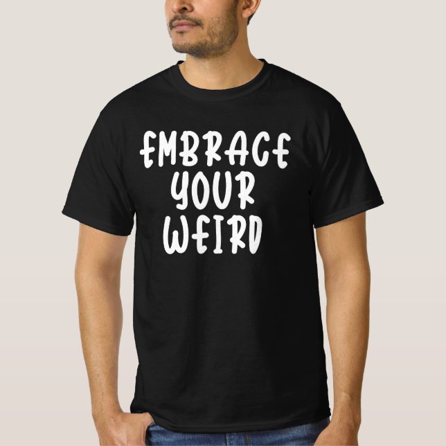 Embrace Your Weird T-Shirt (Front)