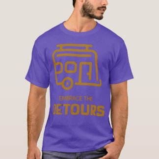 Embracehe Detours Camping funny T-Shirt