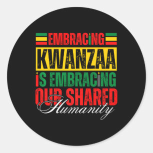 Embracing Kwanzaa Is Our Shared Humanity African A Classic Round Sticker