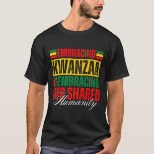 Embracing Kwanzaa Is Our Shared Humanity African A T-Shirt