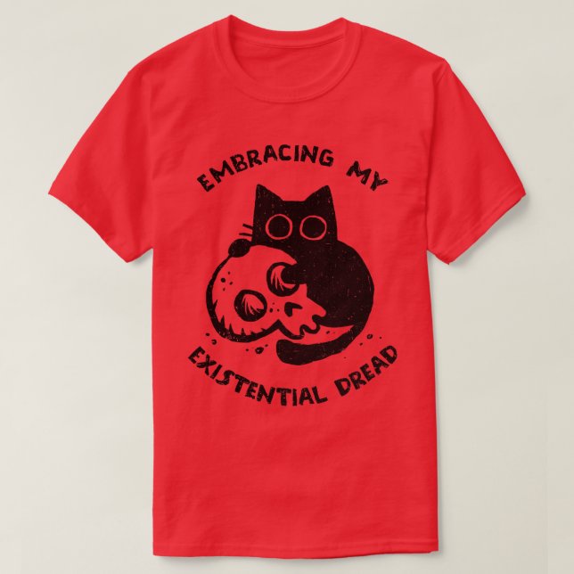 Embracing My Existential Dread T-Shirt (Design Front)