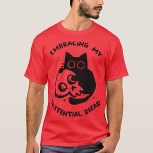 Embracing My Existential Dread T-Shirt