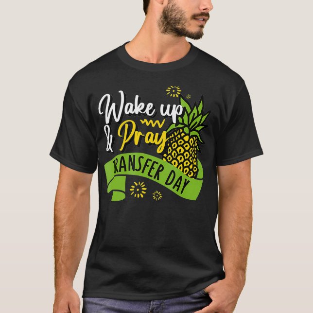 Embryo Transfer Day In vitro Fertilisation  Wake u T-Shirt (Front)