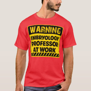 Embryology Professor at work T-Shirt