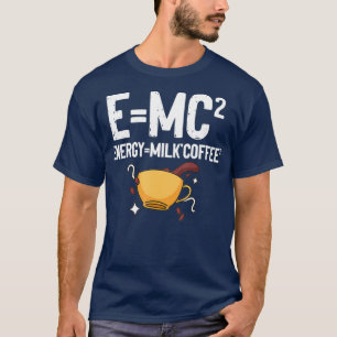 EMC2 Energy Milk Coffee Funny Chemistry Science T-Shirt