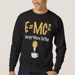 EMC Pun Energy Is More Coffee Scientists Sweatshirt