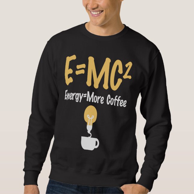 EMC Pun Energy Is More Coffee Scientists Sweatshirt (Front)