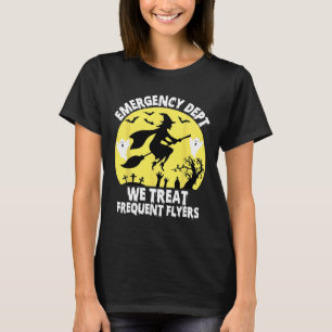 Emergency Dept We Treat Frequent Flyers Er Nurse H T-Shirt