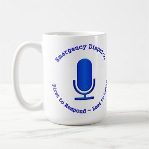 Emergency Dispatch: First to Respond Last to Leave Coffee Mug