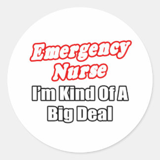 Emergency Nurse...Kind of a Big Deal Classic Round Sticker
