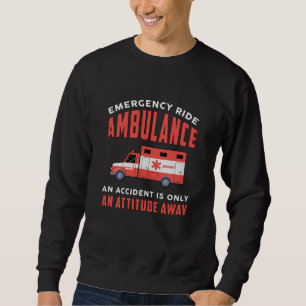 Emergency Ride Ambulance Paramedic Emergency Emt Sweatshirt