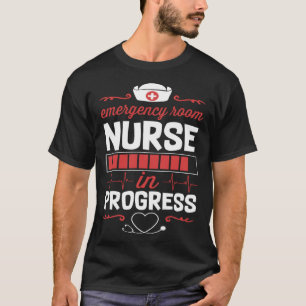 Emergency Room Nurse In Progress Nursing School St T-Shirt