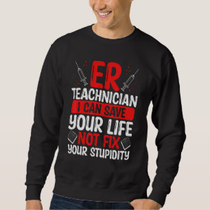 Emergency Room Technician Save your Life ER Nurse  Sweatshirt