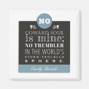 Emily Bronte Poem Quote - No Coward Soul is Mine Magnet