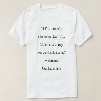 Emma Goldman Quote Anarchist Dance T-Shirt