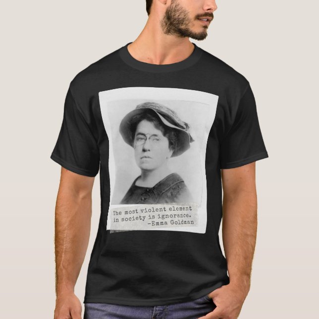Emma Goldman Quote - Ignorance - Women's Activism T-Shirt (Front)