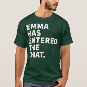 Emma Has Entered The Chat Emma Funny Personalised T-Shirt