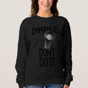 Emmanuel don't do it Emu Viral Cute Hit Sweatshirt