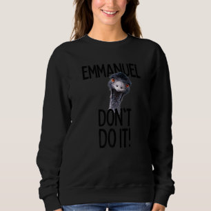 Emmanuel don't do it Emu Viral Cute Hit Sweatshirt