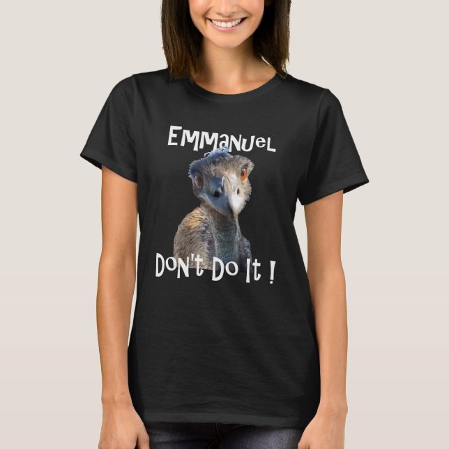 Emmanuel Don't Do It funny viral emu graphic tee (Front)