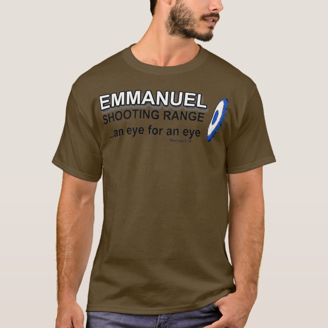 EMMANUEL SHOOTING RANGE AN EYE FOR AN EYE 538 T-Shirt (Front)