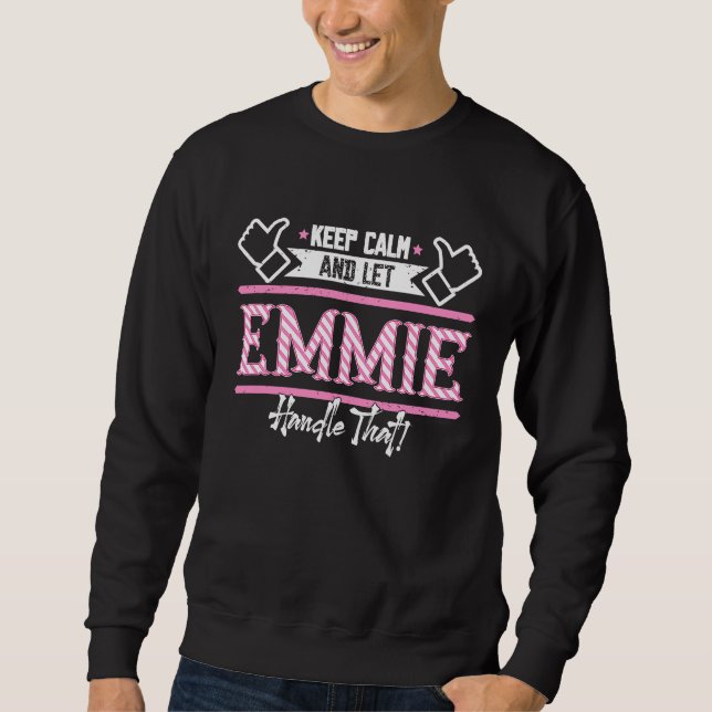 Emmie Keep Calm and let Emmie Handle that Sweatshirt (Front)