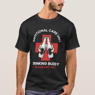 Emotional Care Unit Drinking Buddy Funny Friends D T-Shirt