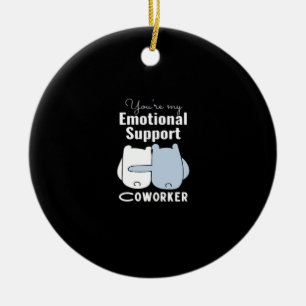 Emotional Help Coworker Funny Quote Ceramic Ornament