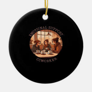 Emotional Help Coworker Motivational Office Compa Ceramic Ornament