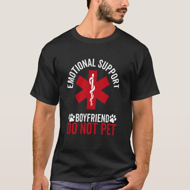 emotional support Boyfriend do not pet funny dad B T-Shirt (Front)