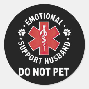 Emotional Support Husband Do Not Pet Classic Round Sticker
