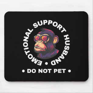 Emotional Support Husband Do Not Pet Monkey Funny Mouse Pad