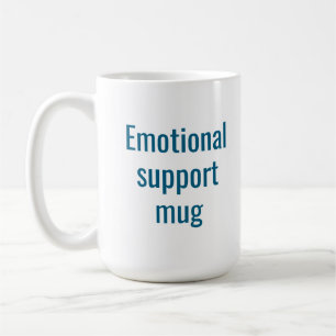 Emotional support mug: Funny coffee mug