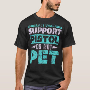Emotional Support Pistol Do Not Pet Firearm Gun Ap T-Shirt