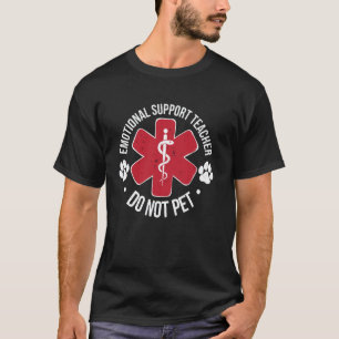 Emotional Support Teacher Do Not Pet Support Teach T-Shirt