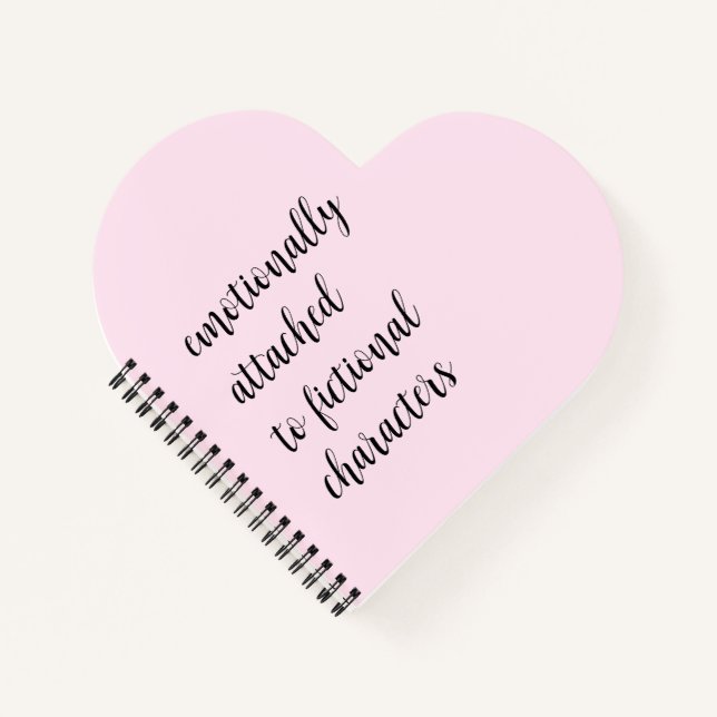 Emotionally Attached To Fictional Characters Notebook (Front)