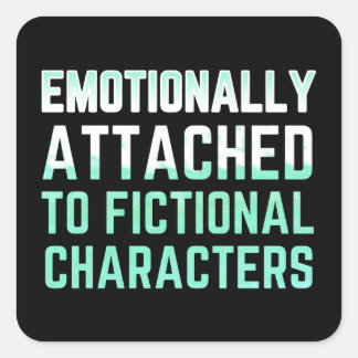 Emotionally Attached to Fictional Characters Square Sticker