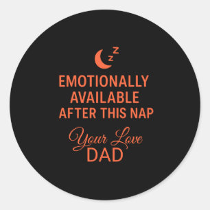 Emotionally Available After This Nap Funny Dad Classic Round Sticker